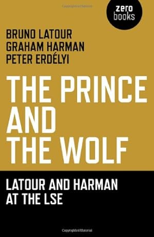 Seller image for The Prince and the Wolf: Latour and Harman at the LSE by Bruno Latour, Graham Harman, Peter Erdélyi [Paperback ] for sale by booksXpress