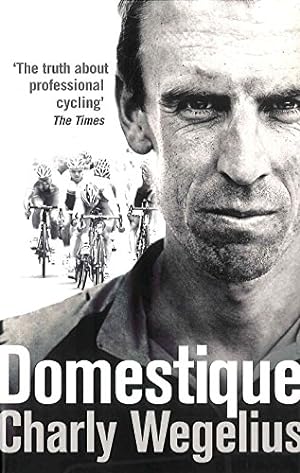 Seller image for Domestique: The True Life Ups and Downs of a Tour Pro by Wegelius, Charly [Paperback ] for sale by booksXpress