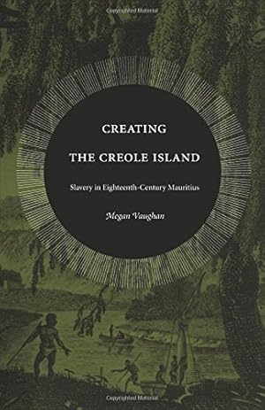 Bild des Verkufers fr Creating the Creole Island: Slavery in Eighteenth-Century Mauritius by Vaughan, Megan [Paperback ] zum Verkauf von booksXpress