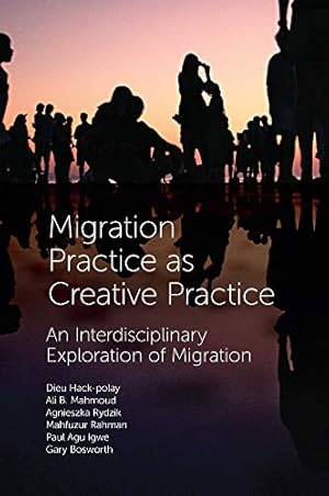 Seller image for Migration Practice As Creative Practice: An Interdisciplinary Exploration of Migration by Hack-polay, Dieu, Donald, Stephanie Hemelryk, Hunt, Abigail, Rydzik, Agnieszka, Bosworth, Gary [Hardcover ] for sale by booksXpress