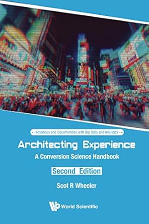 Immagine del venditore per Architecting Experience: A Conversion Science Handbook (Second Edition) (Advances and Opportunities With Big Data and Analytics) by Scot R Wheeler [Paperback ] venduto da booksXpress