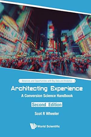 Bild des Verkufers fr Architecting Experience: A Conversion Science Handbook (Second Edition) (Advances and Opportunities With Big Data and Analytics) by Scot R Wheeler [Paperback ] zum Verkauf von booksXpress