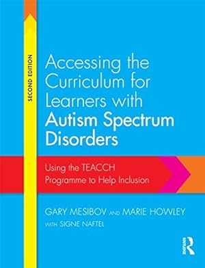 Imagen del vendedor de Accessing the Curriculum for Learners with Autism Spectrum Disorders: Using the TEACCH programme to help inclusion by Mesibov, Gary, Howley, Marie, Naftel, Signe [Paperback ] a la venta por booksXpress