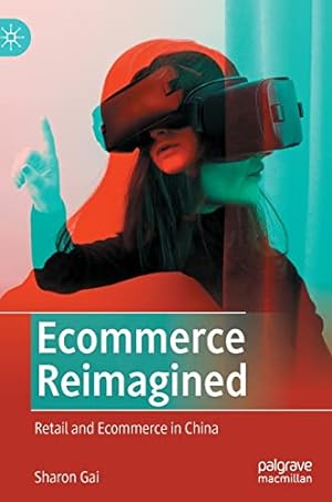 Seller image for Ecommerce Reimagined: Retail and Ecommerce in China by Gai, Sharon [Hardcover ] for sale by booksXpress