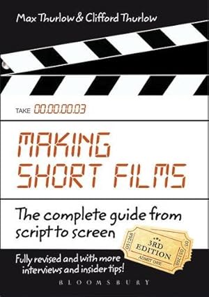 Imagen del vendedor de Making Short Films, Third Edition: The Complete Guide from Script to Screen by Thurlow, Clifford, Thurlow, Max [Paperback ] a la venta por booksXpress