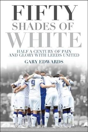 Immagine del venditore per Fifty Shades of White: Half a Century of Pain and Glory with Leeds United by Edwards, Gary [Paperback ] venduto da booksXpress