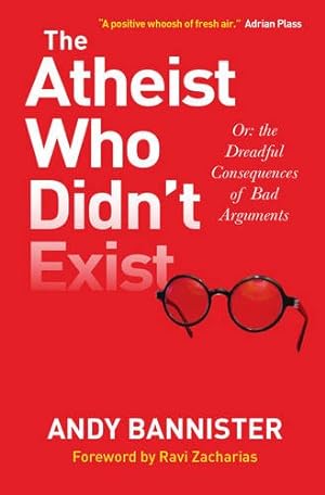 Imagen del vendedor de The Atheist Who Didn't Exist: Or the Dreadful Consequences of Bad Arguments by Bannister, Andy [Paperback ] a la venta por booksXpress