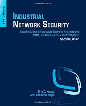 Immagine del venditore per Industrial Network Security: Securing Critical Infrastructure Networks for Smart Grid, SCADA, and Other Industrial Control Systems by Knapp, Eric D., Langill, Joel Thomas [Paperback ] venduto da booksXpress