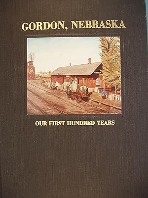 Bild des Verkufers fr The History of Gordon, Nebraska Our First Hundred Years zum Verkauf von PB&J Book Shop