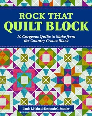 Bild des Verkufers fr Rock That Quilt Block: 10 Gorgeous Quilts to Make from the Country Crown Block (Landauer) Step-by-Step Directions, Diagrams, and Illustrations to Reinvent a Traditional Block and Quilt Outside the Box by Linda J. Hahn, Deborah G. Stanley [Paperback ] zum Verkauf von booksXpress