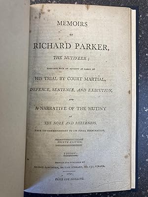 MEMOIRS OF RICHARD PARKER, THE MUTINEER; TOGETHER WITH AN ACCOUNT AT LARGE OF HIS TRIAL BY COURT ...