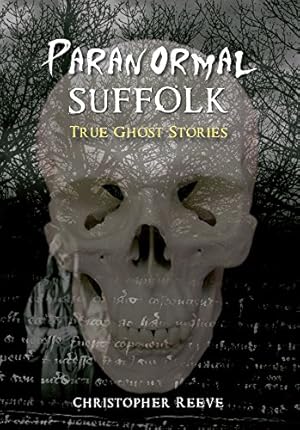 Seller image for Paranormal Suffolk: True Ghost Stories by Reeve, Christopher [Paperback ] for sale by booksXpress