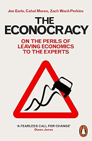 Seller image for The Econocracy: On the Perils of Leaving Economics to the Experts by Earle, Joe, Ward-Perkins, Zach, Moran, Cahal [Paperback ] for sale by booksXpress