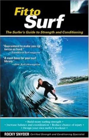 Immagine del venditore per Fit to Surf : The Surfer's Guide to Strength and Conditioning by Snyder, Rocky [Paperback ] venduto da booksXpress
