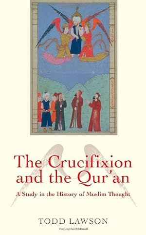 Imagen del vendedor de The Crucifixion and the Qur'an: A Study in the History of Muslim Thought by Lawson, Todd [Paperback ] a la venta por booksXpress