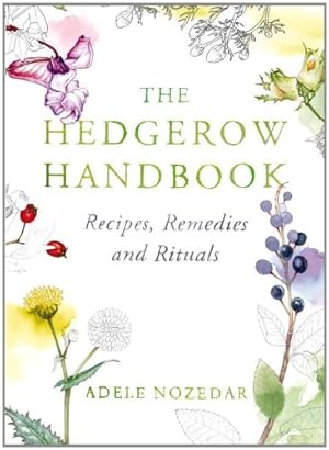 Image du vendeur pour The Hedgerow Handbook: Recipes, Remedies and Rituals by Nozedar, Adele [Hardcover ] mis en vente par booksXpress