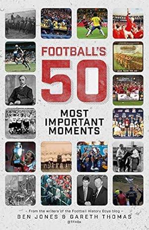 Immagine del venditore per Football's Fifty Most Important Moments: From the Writers of the History Boys Blog by Jones, Ben, Thomas, Gareth [Hardcover ] venduto da booksXpress