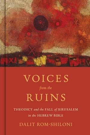 Seller image for Voices from the Ruins: Theodicy and the Fall of Jerusalem in the Hebrew Bible by Rom-Shiloni, Dalit [Hardcover ] for sale by booksXpress
