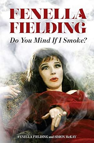 Bild des Verkufers fr Fenella Fielding: Do You Mind If I Smoke? by Fielding, Fenella, McKay, Simon [Hardcover ] zum Verkauf von booksXpress