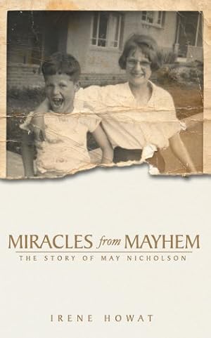 Bild des Verkufers fr Miracles from Mayhem: The story of May Nicholson (Biography) by Howat, Irene, Nicholson, May [Paperback ] zum Verkauf von booksXpress