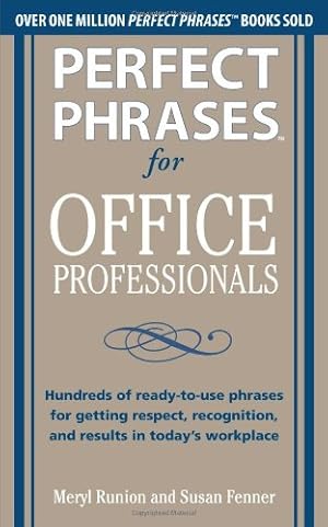 Seller image for Perfect Phrases for Office Professionals: Hundreds of ready-to-use phrases for getting respect, recognition, and results in todays workplace (Perfect Phrases Series) by Runion, Meryl, Fenner, Susan [Paperback ] for sale by booksXpress