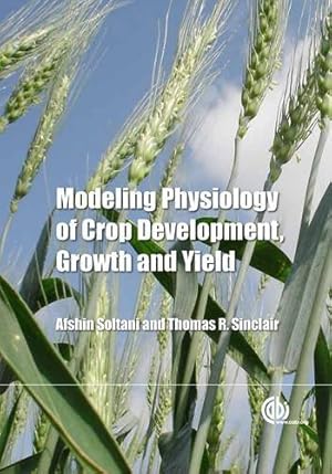 Bild des Verkufers fr Modeling Physiology of Crop Development, Growth and Yield by Soltani, Afshin, Sinclair, Thomas R. [Hardcover ] zum Verkauf von booksXpress