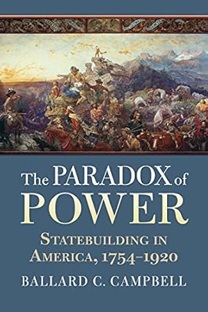 Seller image for The Paradox of Power: Statebuilding in America, 1754-1920 by Campbell, Ballard C. [Paperback ] for sale by booksXpress
