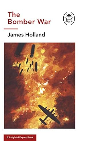 Seller image for The Bomber War: A Ladybird Expert Book: Book 7 of the Ladybird Expert History of the Second World War (13) (The Ladybird Expert Series) by Holland, James [Hardcover ] for sale by booksXpress