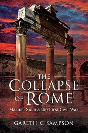 Seller image for The Collapse of Rome: Marius, Sulla and the First Civil War by Sampson, Gareth [Paperback ] for sale by booksXpress