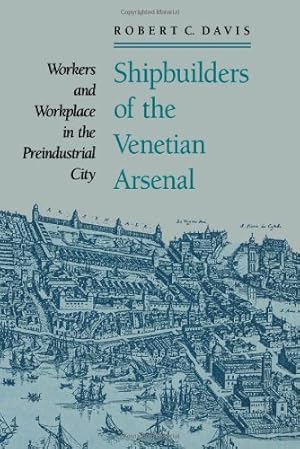 Immagine del venditore per Shipbuilders of the Venetian Arsenal: Workers and Workplace in the Preindustrial City (The Johns Hopkins University Studies in Historical and Political Science) by Davis, Robert C. [Paperback ] venduto da booksXpress