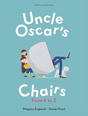 Imagen del vendedor de Uncle Oscar's Chairs: From A to Z by Magnus Englund and Daniel Frost, Magnus Englund and Daniel Frost, Magnus Englund and Daniel Frost [Hardcover ] a la venta por booksXpress