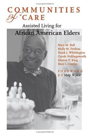 Image du vendeur pour Communities of Care: Assisted Living for African American Elders by Mary M. Ball, Molly M. Perkins, Frank J. Whittington, Carole Hollingsworth, Sharon V. King, Bess L. Combs [Hardcover ] mis en vente par booksXpress