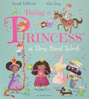 Image du vendeur pour Being a Princess is Very Hard Work by Sarah KilBride, Ada Grey (illustrator) [Paperback ] mis en vente par booksXpress