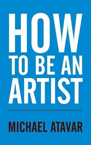 Immagine del venditore per How to be an Artist by Michael Atavar [Paperback ] venduto da booksXpress