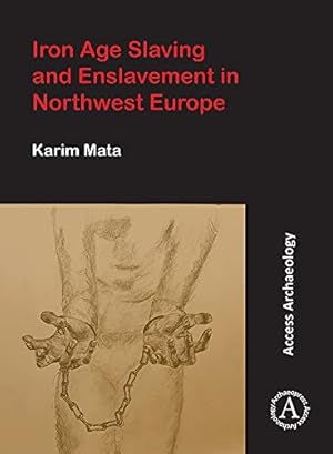 Imagen del vendedor de Iron Age Slaving and Enslavement in Northwest Europe by Mata, Karim [Paperback ] a la venta por booksXpress