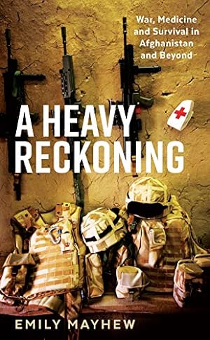 Imagen del vendedor de A Heavy Reckoning: War, Medicine and Survival in Afghanistan and Beyond (Wellcome) by Emily Mayhew (author) [Paperback ] a la venta por booksXpress