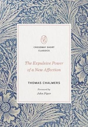 Seller image for The Expulsive Power of a New Affection (Crossway Short Classics) by Chalmers, Thomas [Paperback ] for sale by booksXpress
