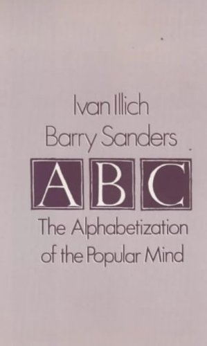 Seller image for A. B. C. - Alphabetization of the Popular Mind by Illich, Ivan, Sanders, Barry [Hardcover ] for sale by booksXpress