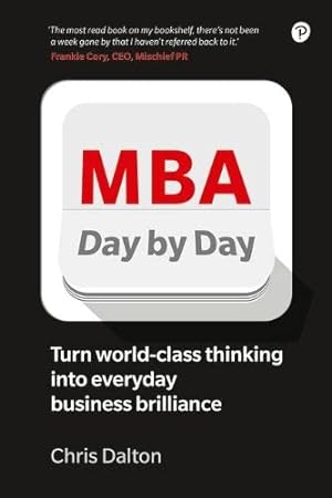 Image du vendeur pour MBA Day by Day: How to turn world-class business thinking into everyday business brilliance by Dalton, Chris [Paperback ] mis en vente par booksXpress