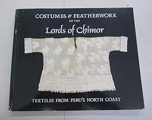 Costumes & Featherwork of the Lords of Chimor; Textiles from Peru's North Coast
