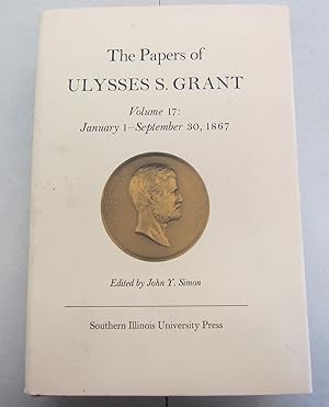 Seller image for The Papers of Ulysses S. Grant Volume 17: January 1 - September 30, 1867 for sale by Midway Book Store (ABAA)