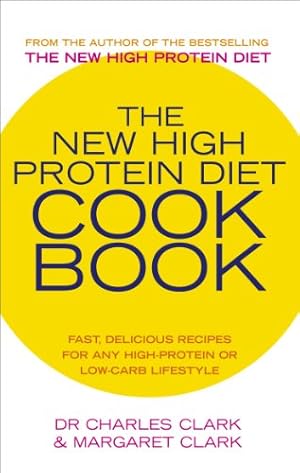 Seller image for The New High Protein Diet Cookbook: Fast, Delicious Recipes for Any High-Protein or Low-Carb Lifestyle by Clark, Dr. Charles, Clark, Maureen [Paperback ] for sale by booksXpress