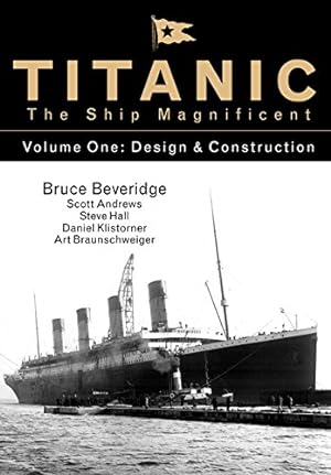Seller image for Titanic the Ship Magnificent Vol 1: Design & Construction by Beveridge, Bruce, Andrews, Scott, Hall, Steve, Klistorner, Daniel, Braunschweiger, Art [Hardcover ] for sale by booksXpress