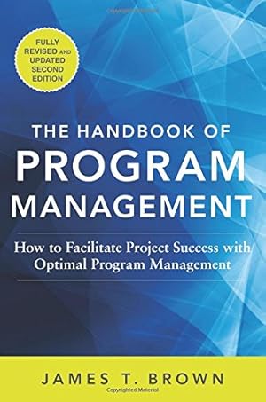 Seller image for The Handbook of Program Management: How to Facilitate Project Success with Optimal Program Management, Second Edition by Brown, James T [Hardcover ] for sale by booksXpress