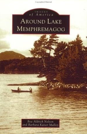 Seller image for Around Lake Memphremagog (VT) (Images of America) by Nelson, Bea Aldrich, Malloy, Barbara Kaiser [Paperback ] for sale by booksXpress