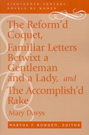 Seller image for The Reform'd Coquet, Familiar Letters Betwixt a Gentleman and a Lady, and The Accomplish'd Rake (Eighteenth-Century Novels by Women) by Davys, Mary [Paperback ] for sale by booksXpress