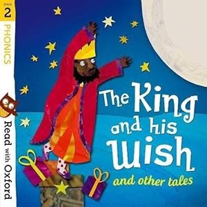 Seller image for Read with Oxford: Stage 2: Phonics: The King and His Wish and Other Tales by Alex Lane, Monica Hughes, David Bedford, Kate Slater (illustrator), Laura Hughes (illustrator), Ann Ruozhu Sun (illustrator), Jimothy Rolovio (illustrator), Nikki Gamble (series editor) [Paperback ] for sale by booksXpress