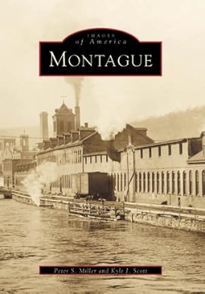 Seller image for Montague (MA) (Images of America) by Kyle Scott, Peter Miller And [Paperback ] for sale by booksXpress