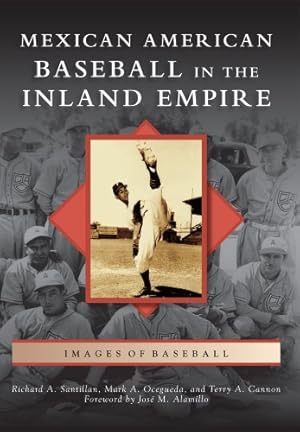 Seller image for Mexican American Baseball in the Inland Empire (Images of Baseball) by Santillan, Richard A., Ocegueda, Mark A., Cannon, Terry A., Foreword by Jose' M. Alamillo [Paperback ] for sale by booksXpress