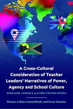 Seller image for A Cross-Cultural Consideration of Teacher Leaders' Narratives of Power, Agency and School Culture: England, Jamaica and the United States (Critical Studies in Teacher Leadership) by Blair, Eleanor J., Roofe, Carmel, Timmins, Susan [Paperback ] for sale by booksXpress